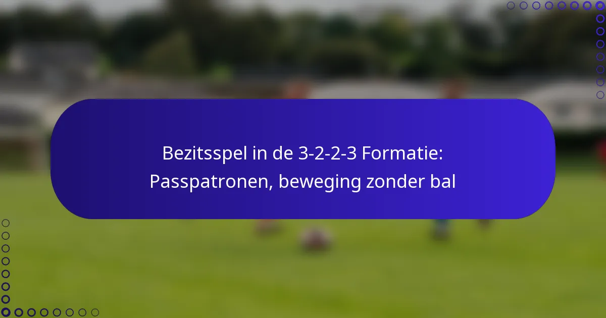 Bezitsspel in de 3-2-2-3 Formatie: Passpatronen, beweging zonder bal