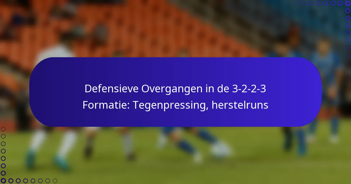 Defensieve Overgangen in de 3-2-2-3 Formatie: Tegenpressing, herstelruns