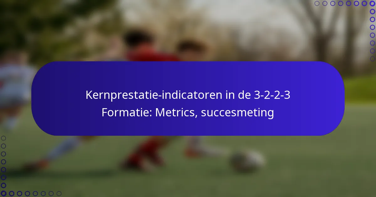 Kernprestatie-indicatoren in de 3-2-2-3 Formatie: Metrics, succesmeting