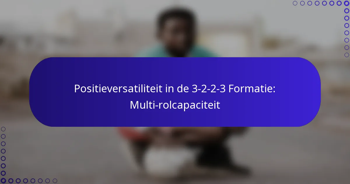 Positieversatiliteit in de 3-2-2-3 Formatie: Multi-rolcapaciteit