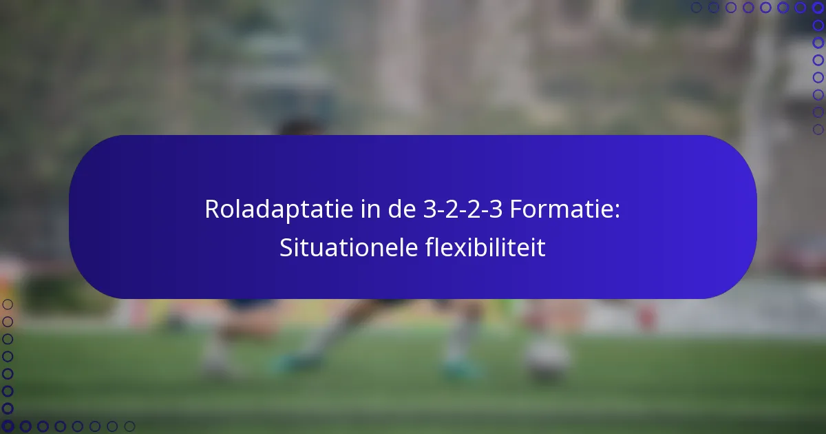 Roladaptatie in de 3-2-2-3 Formatie: Situationele flexibiliteit