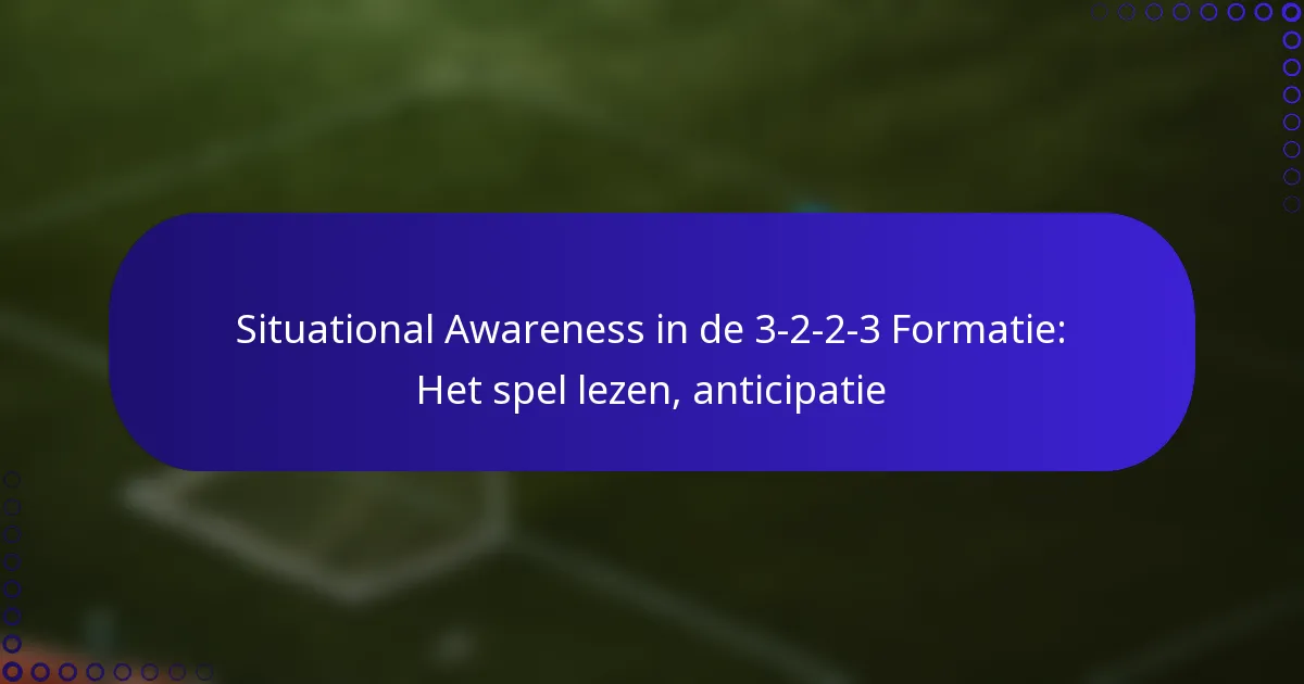 Situational Awareness in de 3-2-2-3 Formatie: Het spel lezen, anticipatie