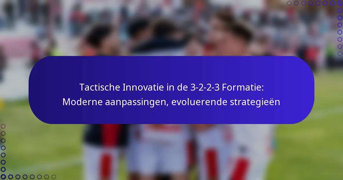 Tactische Innovatie in de 3-2-2-3 Formatie: Moderne aanpassingen, evoluerende strategieën