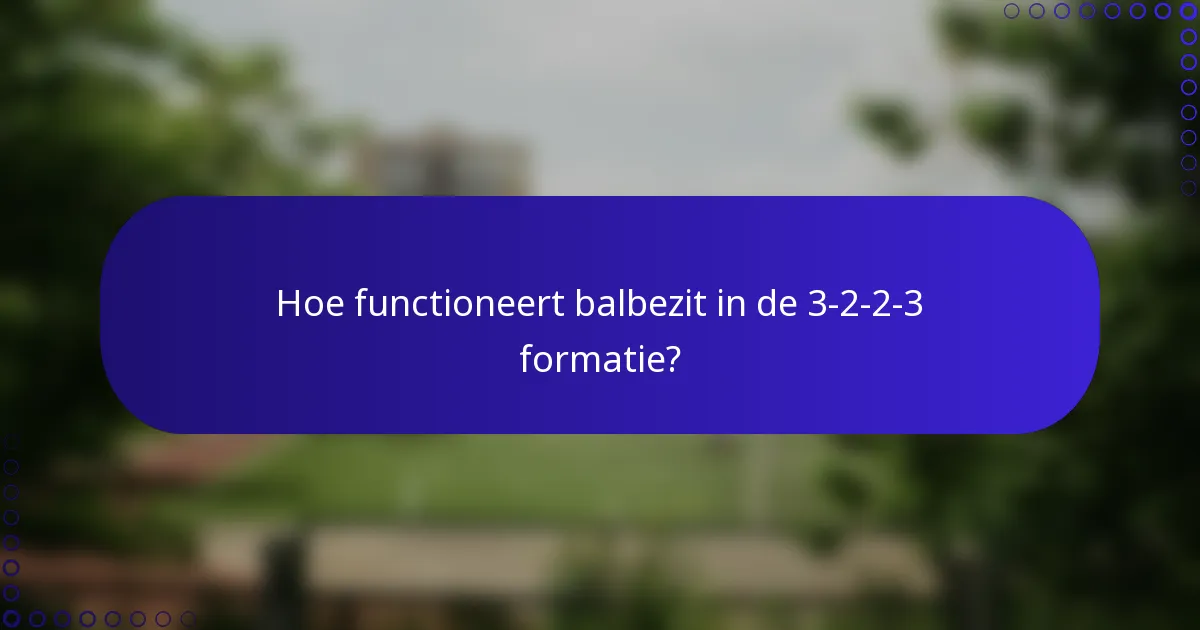 Hoe functioneert balbezit in de 3-2-2-3 formatie?
