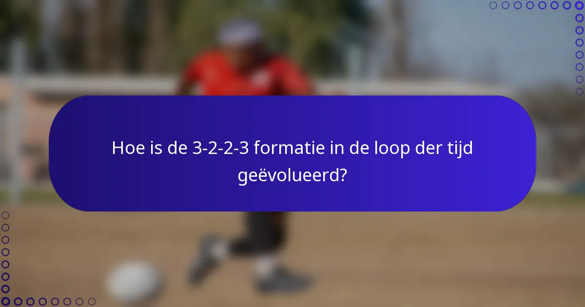 Hoe is de 3-2-2-3 formatie in de loop der tijd geëvolueerd?