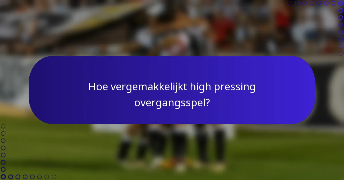 Hoe vergemakkelijkt high pressing overgangsspel?