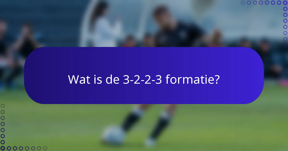 Wat is de 3-2-2-3 formatie?