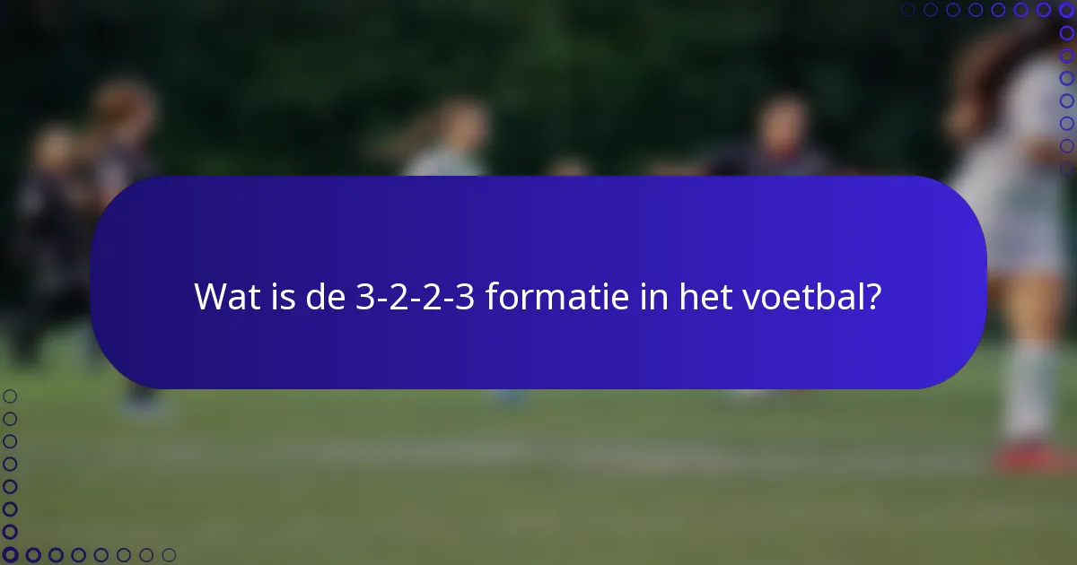 Wat is de 3-2-2-3 formatie in het voetbal?
