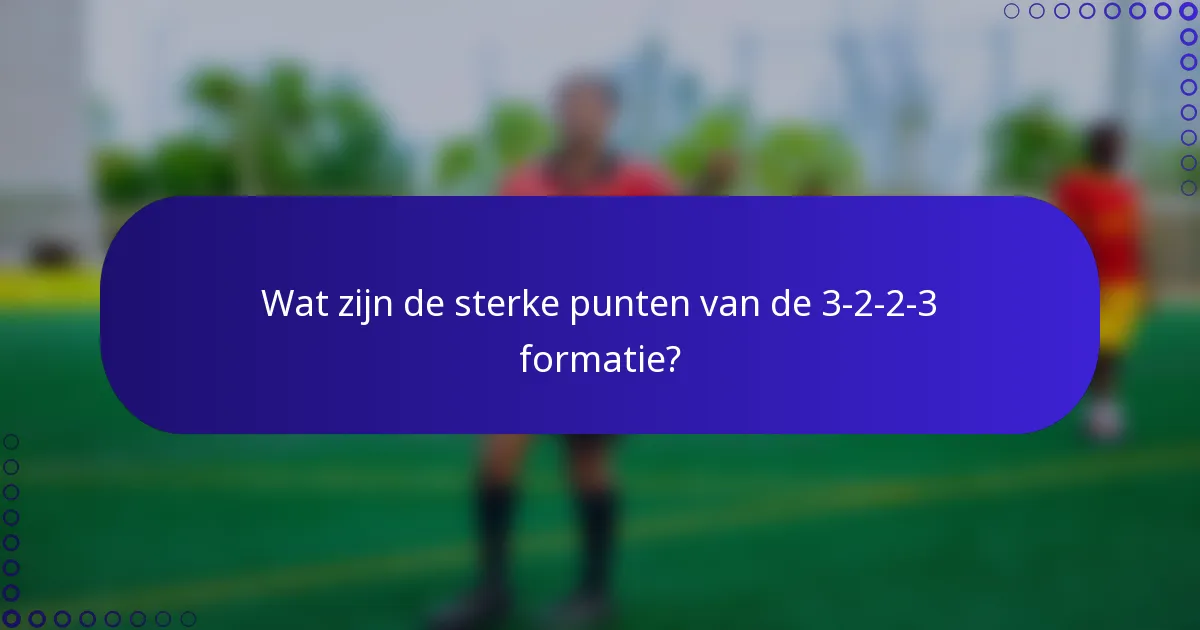 Wat zijn de sterke punten van de 3-2-2-3 formatie?