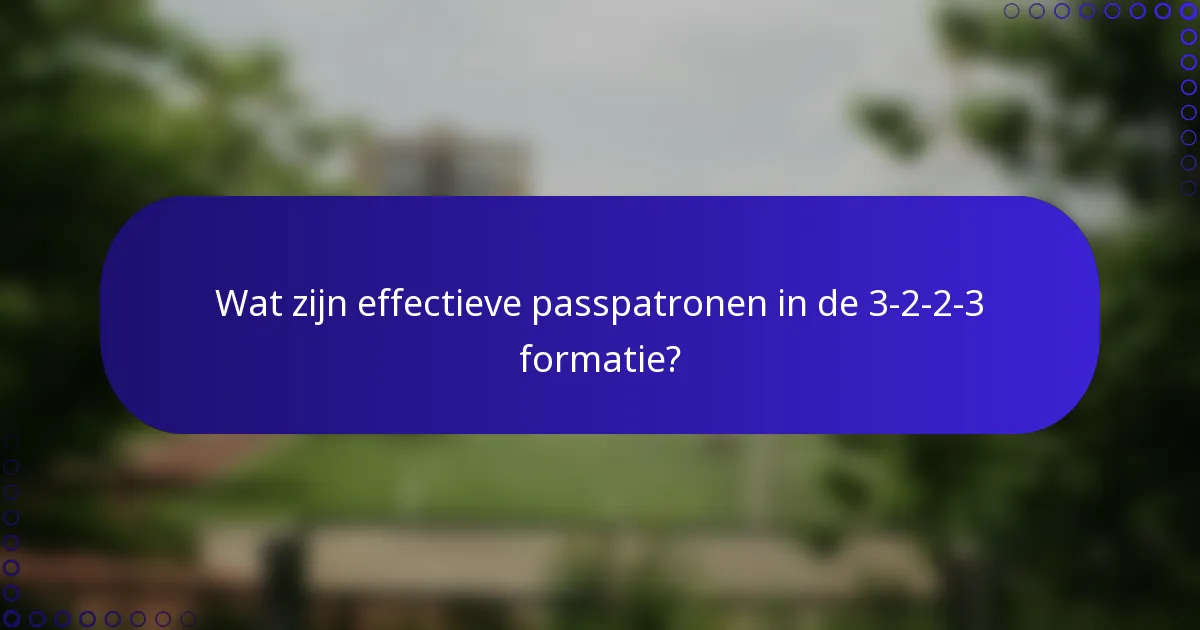 Wat zijn effectieve passpatronen in de 3-2-2-3 formatie?
