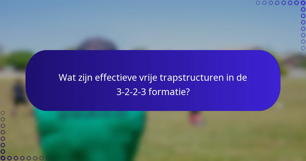 Wat zijn effectieve vrije trapstructuren in de 3-2-2-3 formatie?