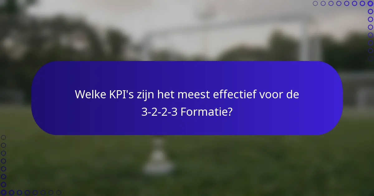 Welke KPI's zijn het meest effectief voor de 3-2-2-3 Formatie?